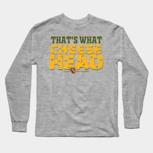 That's What Cheesehead Long Sleeve T-Shirt